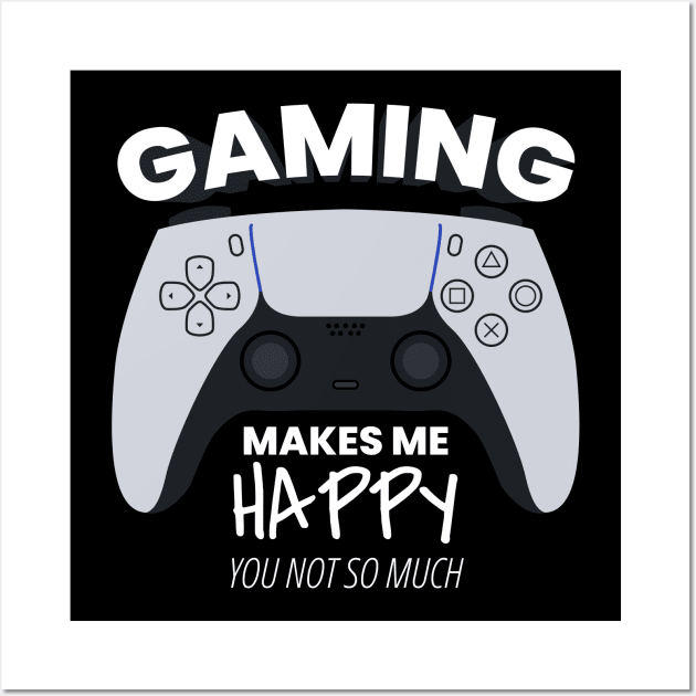 Gaming Makes Me Happy You Not So Much Wall Art by ezral